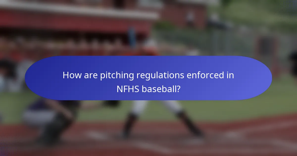 How are pitching regulations enforced in NFHS baseball?