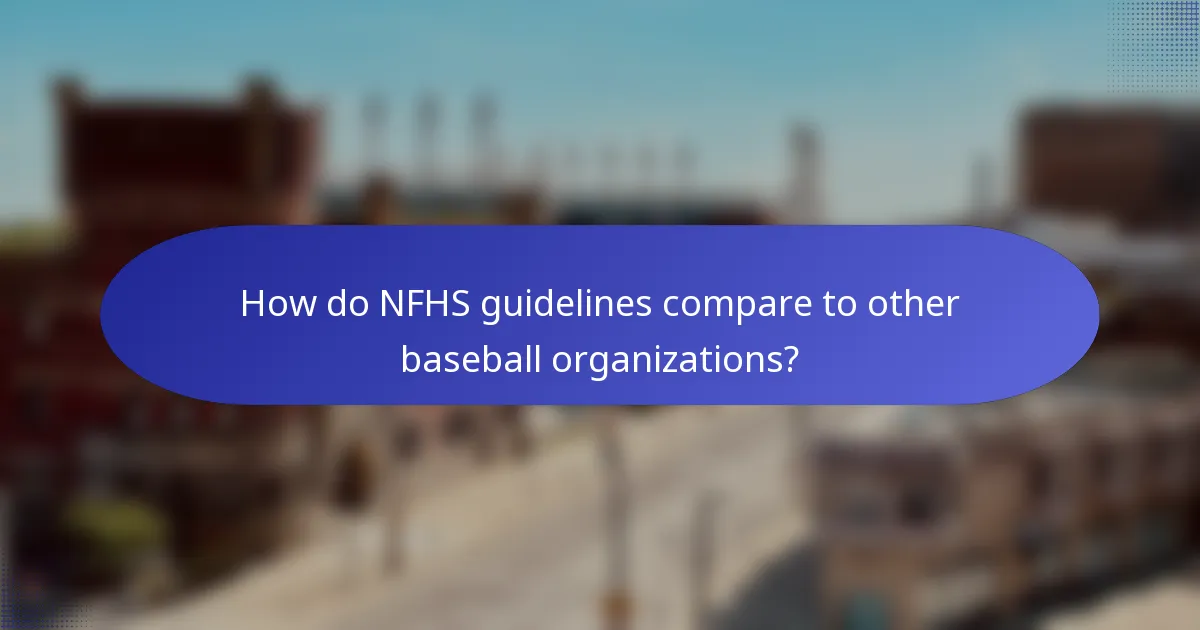 How do NFHS guidelines compare to other baseball organizations?