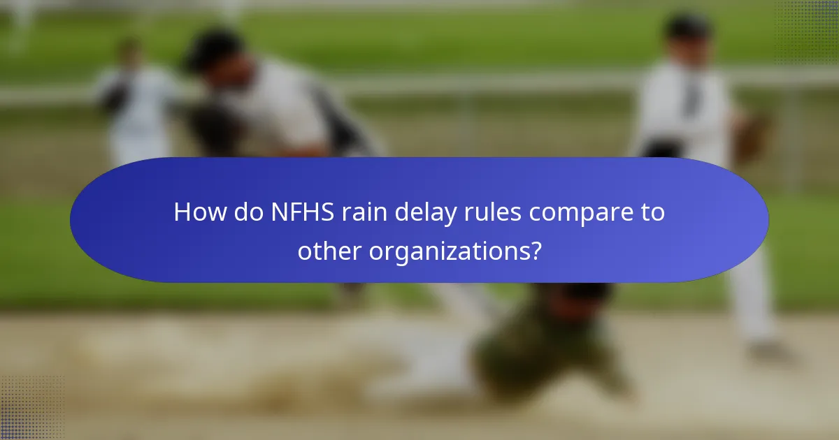How do NFHS rain delay rules compare to other organizations?