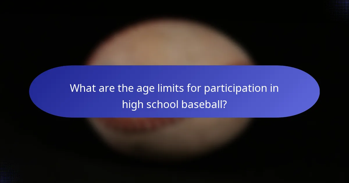 What are the age limits for participation in high school baseball?