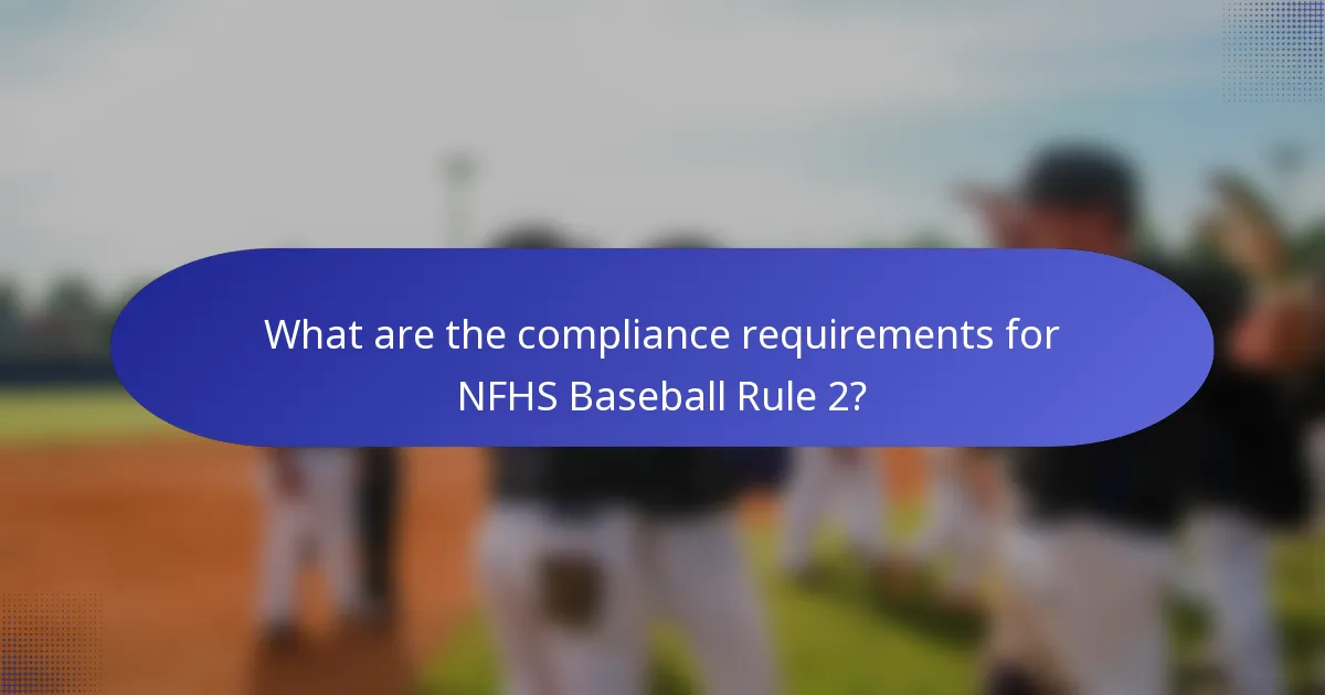 What are the compliance requirements for NFHS Baseball Rule 2?