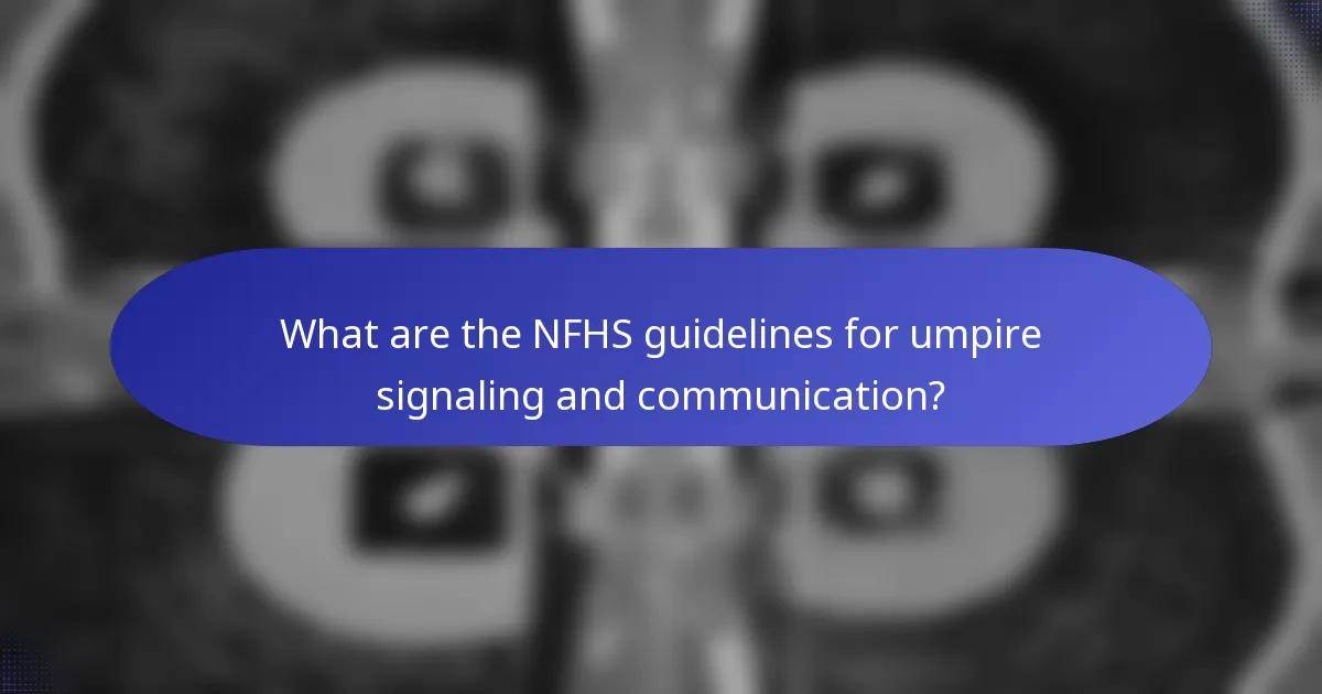 What are the NFHS guidelines for umpire signaling and communication?