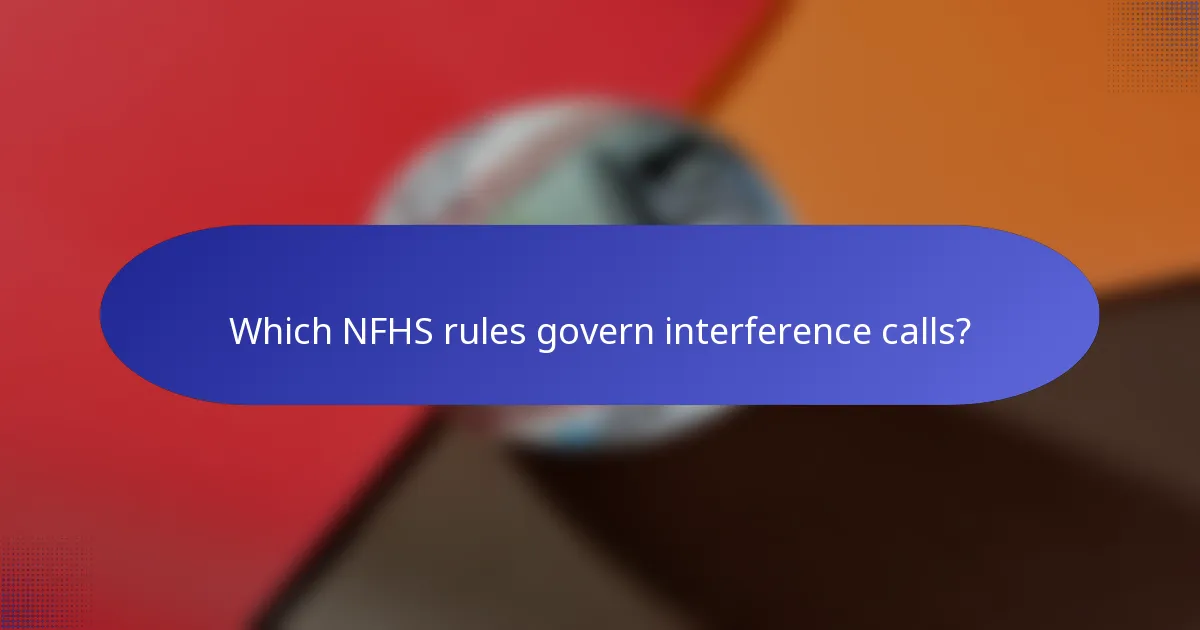 Which NFHS rules govern interference calls?