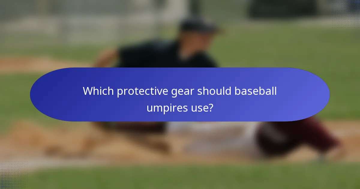 Which protective gear should baseball umpires use?