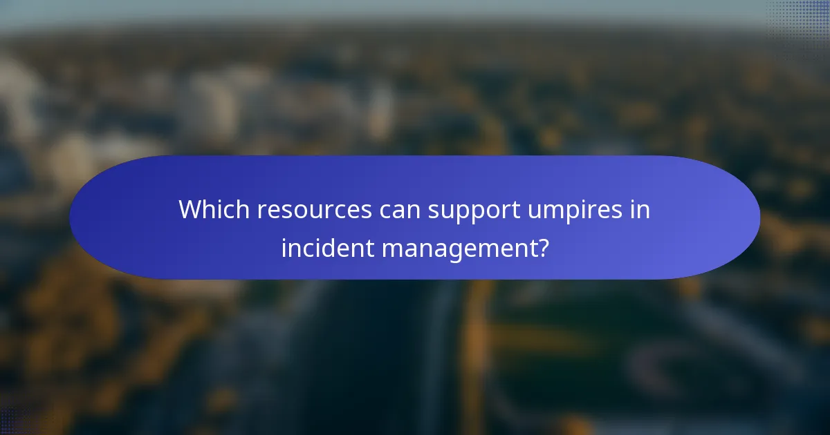 Which resources can support umpires in incident management?