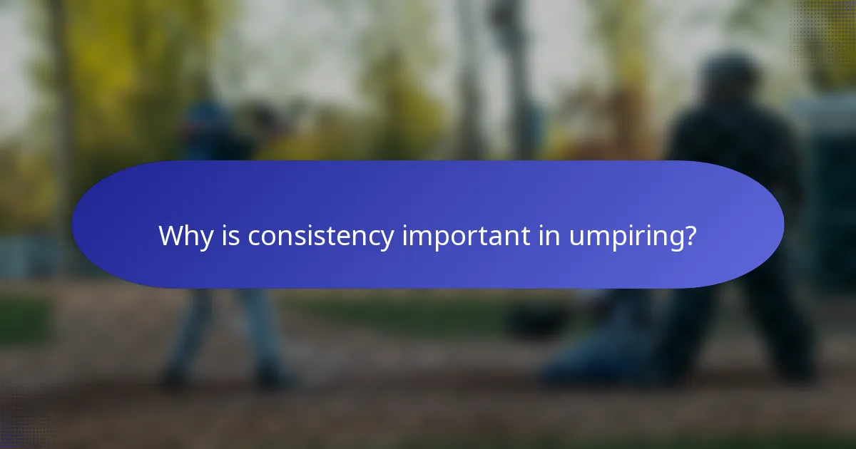 Why is consistency important in umpiring?